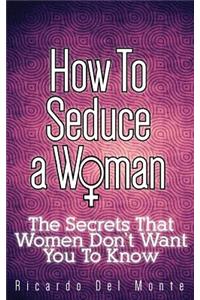 How To Seduce A Woman