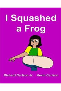 I Squashed a Frog