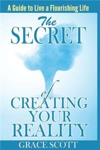 Secret of Creating Your Reality