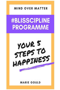 Mind Over Matter - Blisscipline Programme
