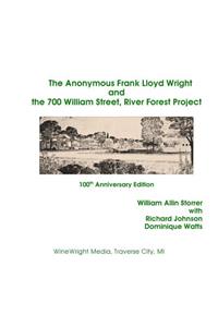 Anonymous Frank Lloyd Wright and the 700 William Street, River Forest Projec: 100th Anniversary Edition