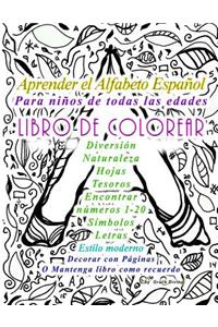 Aprender el Alfabeto Español Para niños de todas las edades LIBRO DE COLOREAR Diversión Naturaleza Hojas Tesoros Encontrar números 1-20 Símbolos Letras Estilo moderno Decorar con Páginas O Mantenga libro como recuerdo
