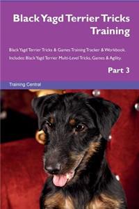 Black Yagd Terrier Tricks Training Black Yagd Terrier Tricks & Games Training Tracker & Workbook. Includes: Black Yagd Terrier Multi-Level Tricks, Games & Agility. Part 3: Black Yagd Terrier Multi-Level Tricks, Games & Agility. Part 3