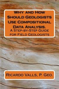 Why and How Should Geologists Use Compositional Data Analysis.