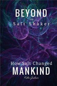 Beyond The Salt Shaker - How Salt Changed Mankind