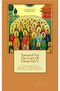 Tortured For The Love Of Christ Vol. V