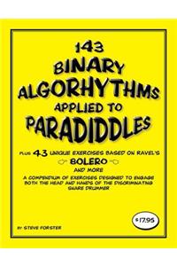 143 Binary Algorhythms applied to paradiddles plus 43 unique exercises based on Ravel's Bolero
