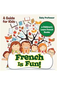 French Is Fun! A Guide for Kids a Children's Learn French Books