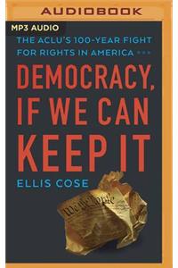 Democracy, If We Can Keep It: The Aclu's 100-Year Fight for Rights in America