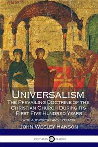 Universalism, the Prevailing Doctrine of the Christian Church During Its First Five Hundred Years