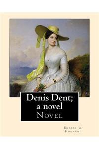 Denis Dent; a novel By