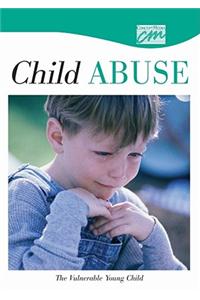 Child Abuse and Neglect: The Vulnerable Young Child (CD)