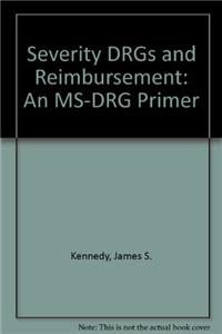 Severity DRGs and Reimbursement: An MS-DRG Primer