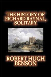 The History of Richard Raynal, Solitary by Robert Hugh Benson, Fiction, Literary