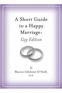 A Short Guide to a Happy Marriage: Gay Edition
