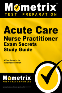 Acute Care Nurse Practitioner Exam Secrets Study Guide