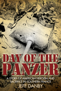 Day of the Panzer: A Story of American Heroism and Sacrifice in Southern France