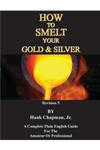 How To Smelt Your Gold & Silver