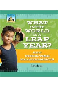 What in the World Is a Leap Year? and Other Time Measurements