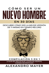 Cómo ser un Nuevo Hombre en 30 días