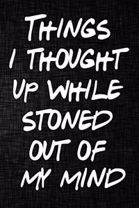 Things I Thought Up While Stoned Out of My Mind