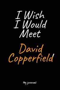 I Wish I Would Meet David Copperfield