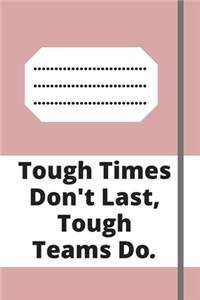 Tough Times Don't Last, Tough Teams Do