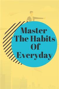 Master The Habits Of Everyday NOTEBOOK