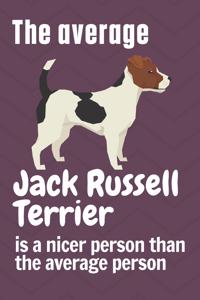 The average Jack Russell Terrier is a nicer person than the average person