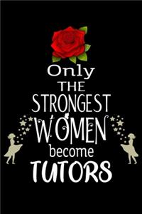 Only The Strongest Women become Tutors