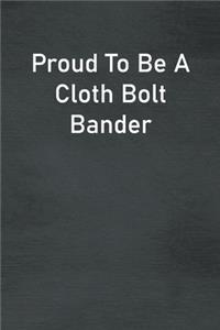 Proud To Be A Cloth Bolt Bander