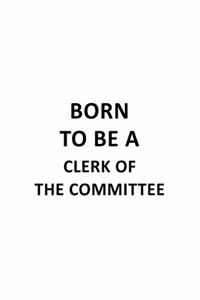 Born To Be A Clerk Of The Committee