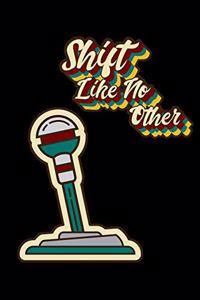 Shift Like No Other