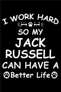 I Work Hard So My Jack Russell Can Have A Better Life