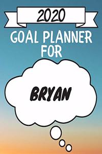 2020 Goal Planner For Bryan: 2020 New Year Planner Goal Journal Gift for Bryan / Notebook / Diary / Unique Greeting Card Alternative