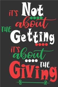 It's not about the getting, it's about the giving: Happy Christmas Gift Journal: Happy Christmas Xmas Organizer Journal Planner, Gift List, Bucket List, Avent ...Christmas vacation 100 pages Premium 