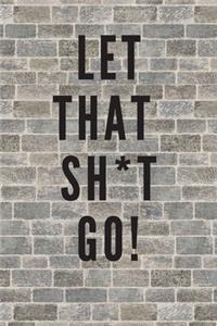 Let That Sh*t Go