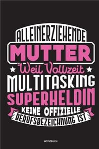 Alleinerziehende Mutter weil Vollzeit Multitasking Superheldin keine offizielle Berufsbezeichnung ist Notizbuch