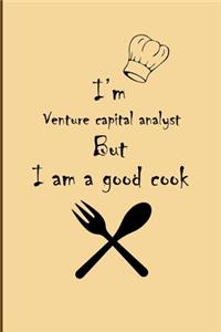 I am Venture capital analyst But I'm a good Cook Journal