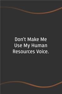 Don't Make Me Use My Human Resources Voice