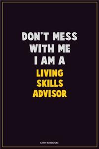 Don't Mess With Me, I Am A Living Skills Advisor