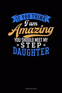If You Think I Am Amazing You Should Meet My Step Daughter
