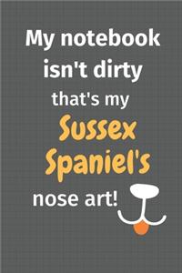 My notebook isn't dirty that's my Sussex Spaniel's nose art