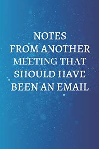 Notes From Another Meeting That Should Have Been An Email.