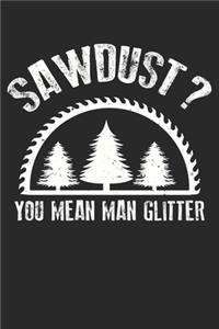 Mens Sawdust You Mean Man Glitter Woodworking