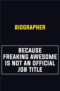 Biographer Because Freaking Awesome Is Not An Official Job Title