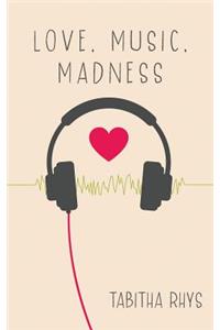 Love, Music, Madness