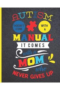 Autism doesn't come with a manual it comes with a mom who never gives up