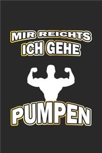 Mir reichts ich gehe pumpen