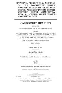 Spending, priorities & missions of the Bonneville Power Administration, Western Area Power Administration, Southwestern Power Administration & Southeastern Power Administration